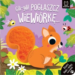 Książka dla dzieci Gili-gili! Pogłaszcz wiewiórkę… Otwórz klapki i dotknij zwierzątka! Aksjomat