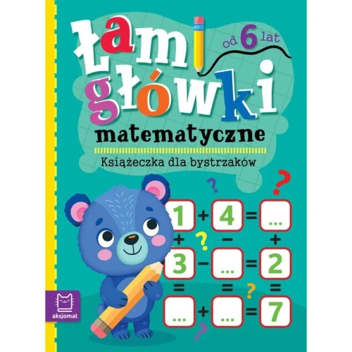 Książka dla dzieci Łamigłówki matematyczne. Książeczka dla bystrzaków. Od 6 lat Aksjomat